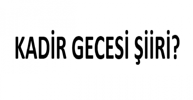 Kadir Gecesi Şiiri?