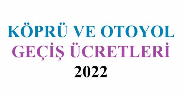 Köprü ve Otoyol Geçiş Ücretleri 2022. Kuzey Marmara Otoyolu Geçiş Ücretleri