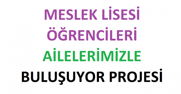 Meslek Lisesi Öğrencileri Ailelerimizle Buluşuyor Projesi 2022