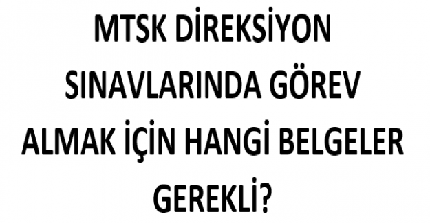 MTSK Direksiyon Sınavlarında Görev Almak İçin Hangi Belgeler Gerekli?