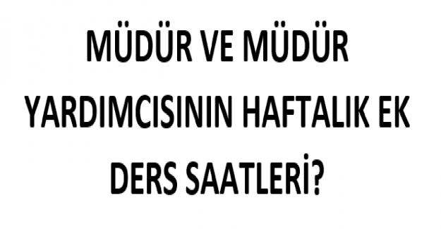 Müdür ve Müdür Yardımcılarının Haftalık Ek Ders Saatleri