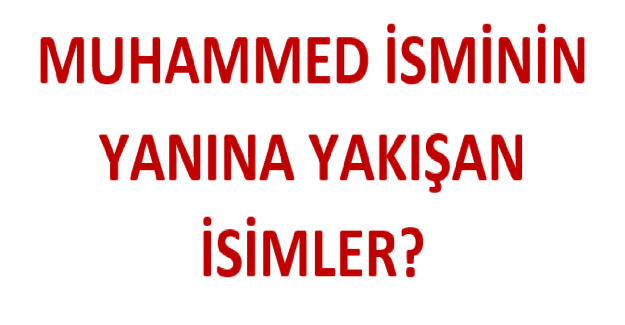Muhammed İsminin Yanına Yakışan İsimler?