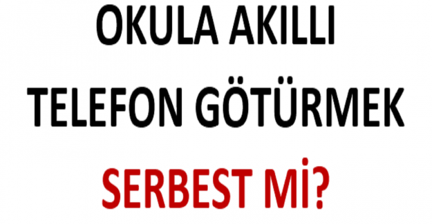 Okula Akıllı Telefon Götürmek Serbest mi?