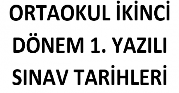 Ortaokul İkinci Dönem 1. Yazılı Sınav Tarihleri?