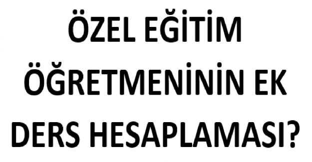 Özel Eğitim Öğretmeninin Ek Ders Hesaplaması?