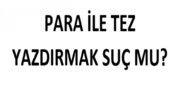 Para İle Tez Yazdırmak Suç mu?