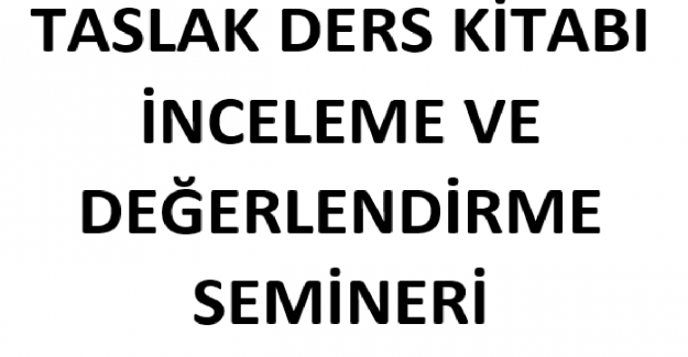 Taslak Ders Kitabı İnceleme ve Değerlendirme Semineri