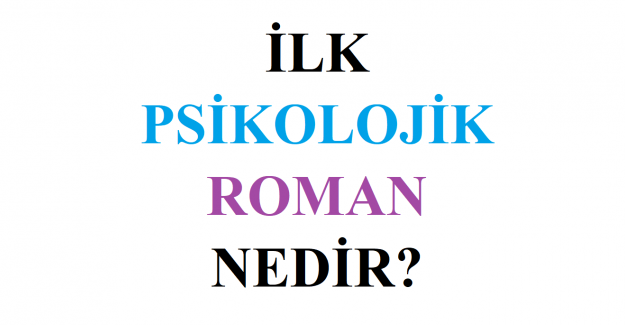 Türk Edebiyatında İlk Psikolojik Roman Nedir?