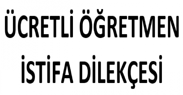 Ücretli Öğretmen İstifa Dilekçesi