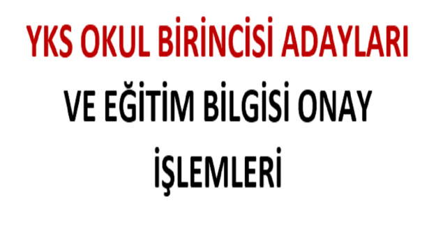 YKS Okul Birincisi Adayları ve Eğitim Bilgisi Onay İşlemleri