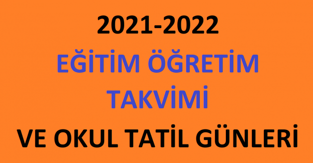 2021-2022 Eğitim Öğretim Takvimi ve Okul Tatil Günleri