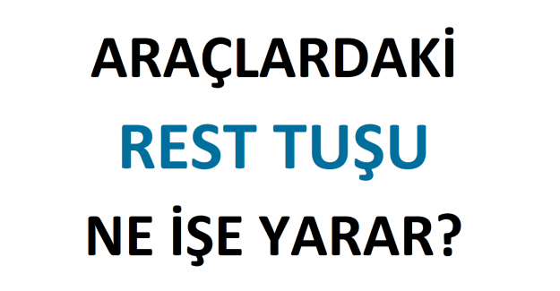 Araçlardaki Rest Tuşu Ne İşe Yarar?