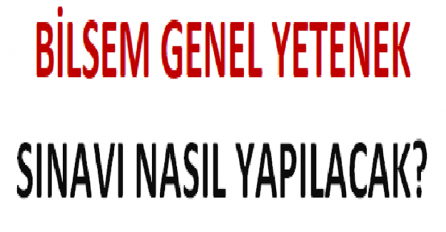 BİLSEM Genel Yetenek Sınavı Nasıl Yapılacak?