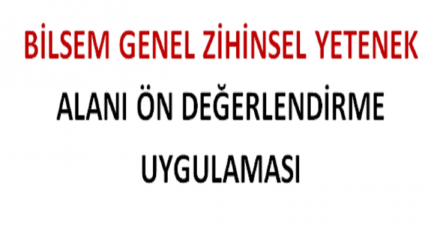 BİLSEM Genel Zihinsel Yetenek Alanı Ön Değerlendirme Uygulaması