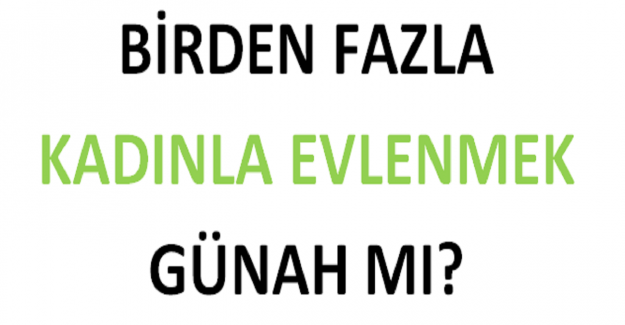 Birden Fazla Kadınla Evlenmek Günah mı?