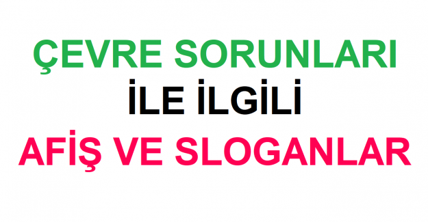Çevre Sorunları İle İlgili Afiş ve Sloganlar