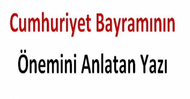 Cumhuriyet Bayramının Önemini Anlatan Yazı