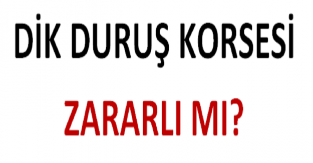 Dik Duruş Korsesi Zararlı mı?