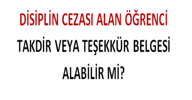 Disiplin Cezası Alan Öğrenci Takdir Teşekkür Belgesi Alabilir mi?