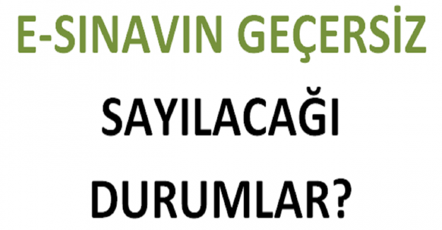 E-Sınavın Geçersiz Sayılacağı Durumlar?