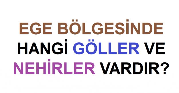 Ege Bölgesinde Hangi Göller ve Nehirler Vardır?