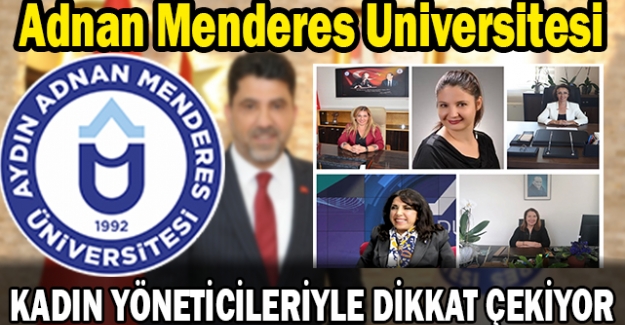 EGE’NİN KALBİ AYDIN’DA ADÜ, KADIN YÖNETİCİLERİYLE DİKKAT ÇEKİYOR