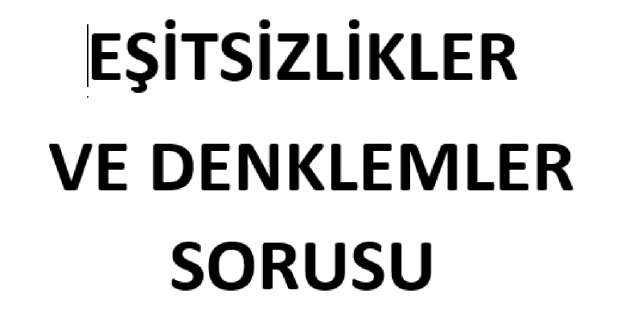 Eşitsizlikler ve Denklemler Sorusu