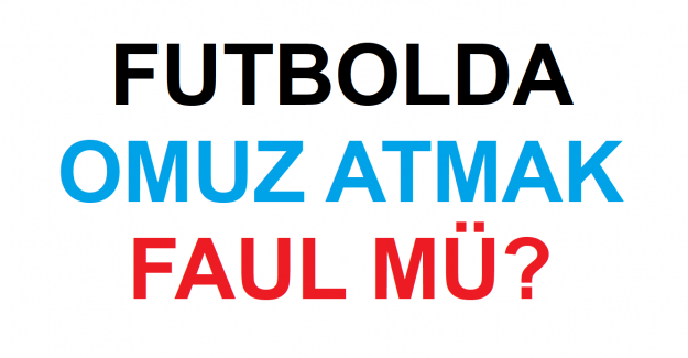 Futbolda Omuz Atmak Faul müdür?