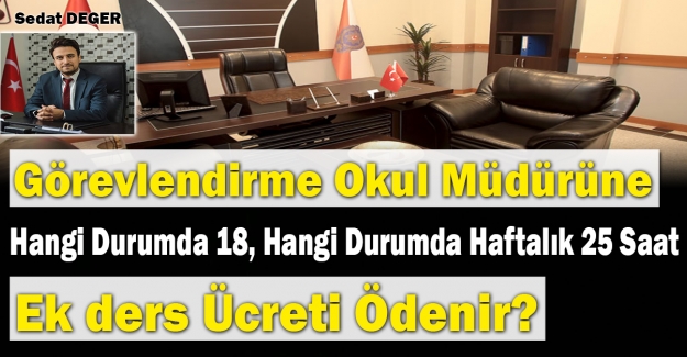 Görevlendirme Okul Müdürüne Hangi Durumda Haftalık 18, Hangi Durumda 25 Saat Ek Ders Ücreti Ödenir ?