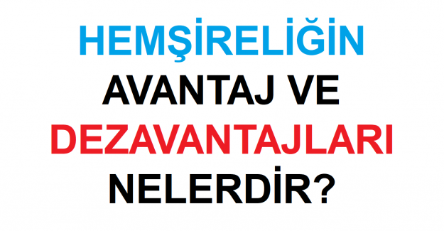 Hemşireliğin Avantaj ve Dezavantajları Nelerdir?