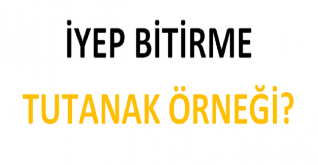 İYEP Bitirme Tutanak Örneği?
