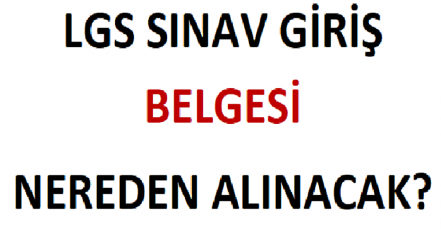 LGS Sınav Giriş Belgesi Nereden Alınacak?