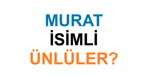 Murat İsimli Ünlüler Hangileridir?