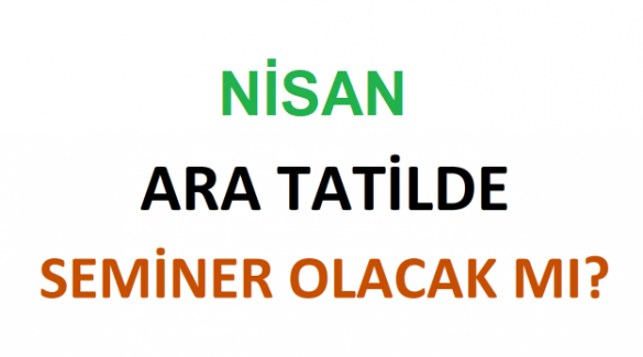 Nisan Ara Tatilde Seminer Olacak mı? Seminerler Yüz Yüze mi Olacak?