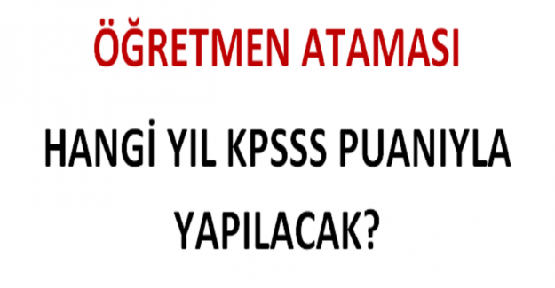 Öğretmen Ataması Hangi Yılın KPSS Puanıyla Yapılacak?