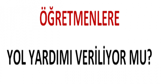 Öğretmenlere Yol Yardımı Veriliyor mu?