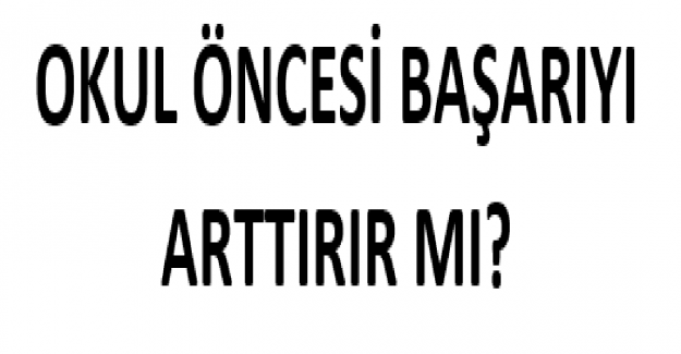 Okul Öncesi Başarıyı Arttırır mı?