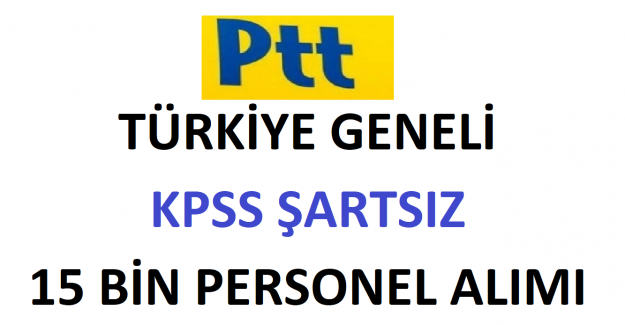 PTT Türkiye Geneli KPSS Şartsız 15 bin Personel Alımı Yapacak