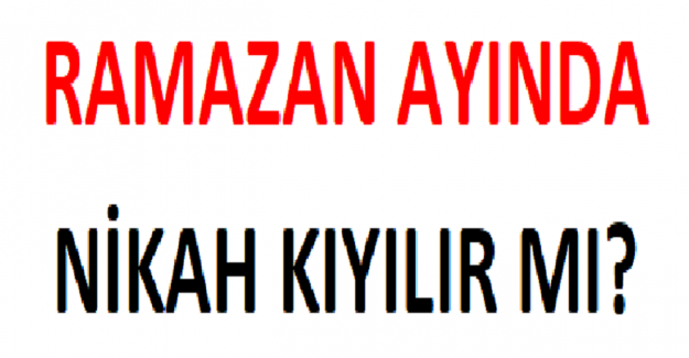 Ramazan Ayında Nikah Kıyılır mı?