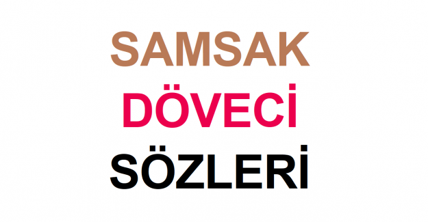 Samsak Döveci Sözleri