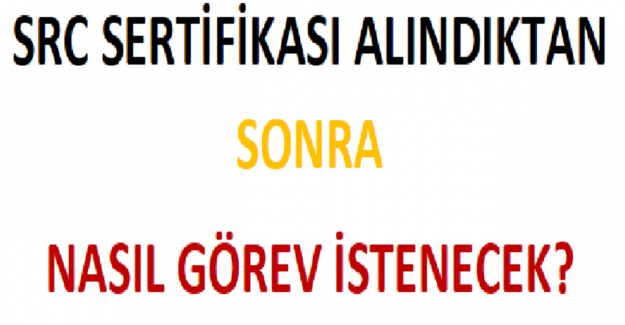 SRC Sertifikası Alındıktan Sonra Nasıl Görev İstenecek?