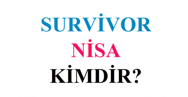 Survivor Nisa Bölükbaşı Kimdir?