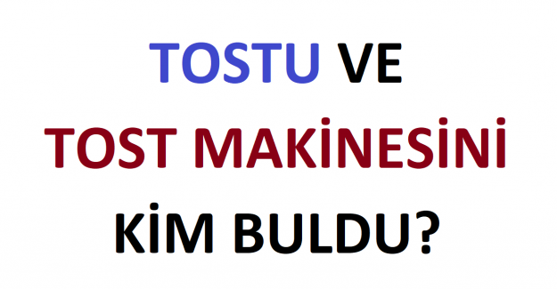 Tostu ve Tost Makinesini Kim Buldu?