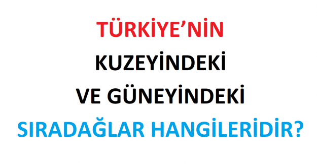 Türkiye’nin Kuzeyindeki ve Güneyindeki Sıradağlar Hangileridir?