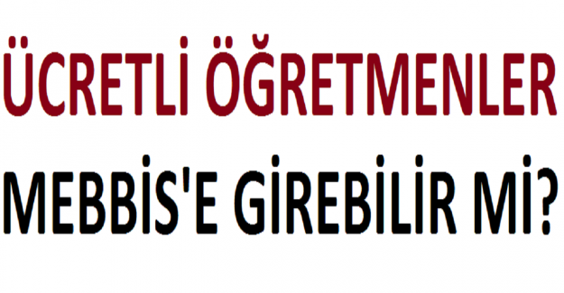 Ücretli Öğretmenler MEBBİS'e Girebilir mi?