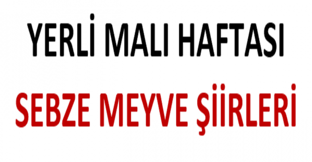 Yerli Malı Haftası Meyve Sebze Şiirleri?