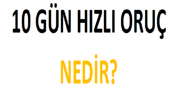 10 Gün Hızlı Oruç Nedir?
