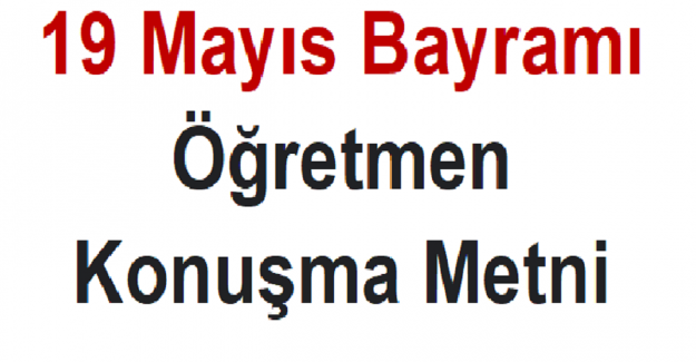 19 Mayıs Bayramı Öğretmen Konuşma Metni