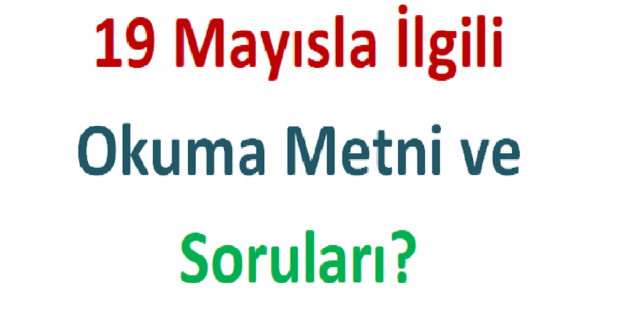 19 Mayısla İlgili Okuma Metni ve Soruları?