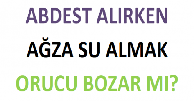 Abdest Alırken Ağza Su Almak Orucu Bozar mı?